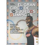 Cover of: El gran circo de los Juegos Olímpicos: : fiascos, gafes, triunfos improbables y otras curiosidades