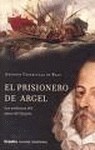 El Prisionero De Argel/ the De Argel Inmate (Novela His) by Antonio Cavanillas De Blas