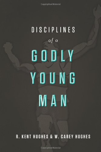 Disciplines of a godly young man by R. Kent Hughes