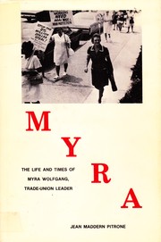 Myra, the life and times of Myra Wolfgang, tradeunion leader by Jean Maddern Pitrone