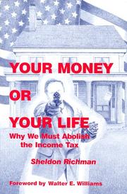 Cover of: Your Money or Your Life: Why We Must Abolish the Income Tax