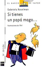 Cover of: Si tienes un papa mago/ If You Have a Father Who's a Magician.... (El Barco De Vapor; Serie Blanca/ the Steamboat; White Series)