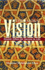 The Moral Vision by Maulana Wahiduddin Khan
