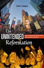 Cover of: The unintended Reformation by Brad S. Gregory