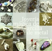 Cover of: Joyería mágica de arcilla y de metal: : técnicas sencillas y sin horno para crear tus propias joyas