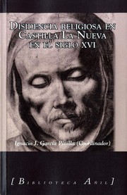 Disidencia religiosa en Castilla La Nueva en el siglo XVI by Ignacio J. García Pinilla (Coordinador)