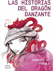 Cover of: Las historias del dragón danzante. I, Cuentos de fábula by 