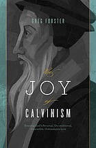The joy of Calvinism by Greg Forster