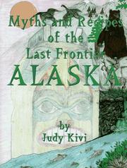 Cover of: Myths and recipes of the last frontier, Alaska by Judy Kivi