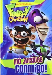 Cover of: ¡No juegues conmigo!: Fanboy & Chum Chum
