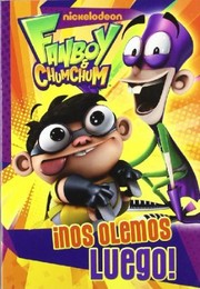 Cover of: ¡Nos olemos luego!: Fanboy & Chum Chum