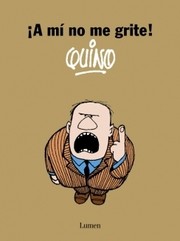 Cover of: A mi no me grite! by Quino