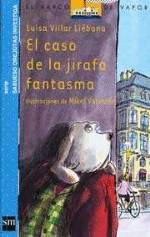 Cover of: El Caso De La Jirafa Fantasma/ the Case of the Ghost Giraf by Mikel Valverde