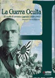 Cover of: La guerra oculta: El conflicto soviético-japonés (1939-1945)