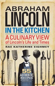 Cover of: Abraham Lincoln in the Kitchen: A Culinary View of Lincoln's Life and Times