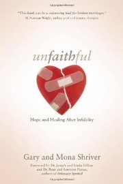 Cover of: Unfaithful: Hope and Healing After Infidelity by Gary Shriver, Mona Shriver