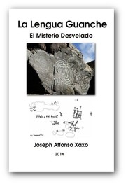 La Lengua Guanche. El Misterio Desvelado by Joseph Affonso Xaxo