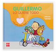 Guillermo lo quiere todo/ Guillermo Wants Everything (Cuentos Para Sentir/ Stories to Feel) by Roser Rius