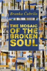 The Mosaic of the Broken Soul by Branka Čubrilo