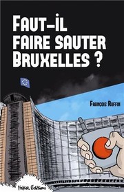 Cover of: Faut-il faire sauter Bruxelles ? : Un touriste enquête
