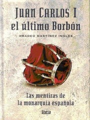 Cover of: Juan Carlos I, el último Borbón: las mentiras de la monarquía española