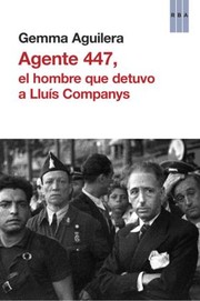 Cover of: Agente 447: : el hombre que detuvo a Lluís Companys