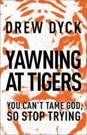 Cover of: Yawning at Tigers: you can't tame God, so stop trying