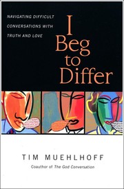 Cover of: I beg to differ: navigating difficult conversations with truth and love