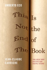 Cover of: This Is Not the End of the book by Jean-Claude Carrière & Umberto Eco ; curated by Jean-Phillippe de Tonnac ; translated from the French by Polly McLean