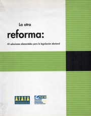 La otra reforma  40 soluciones elementales para la  legislación electoral