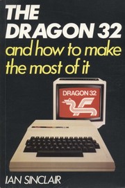 Cover of: The Dragon 32 And How To Make The Most Of It by Ian Robertson Sinclair