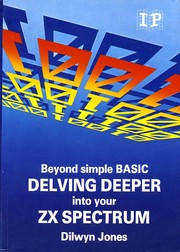 Cover of: Delving Deeper Into Your ZX Spectrum: Beyond Simple BASIC