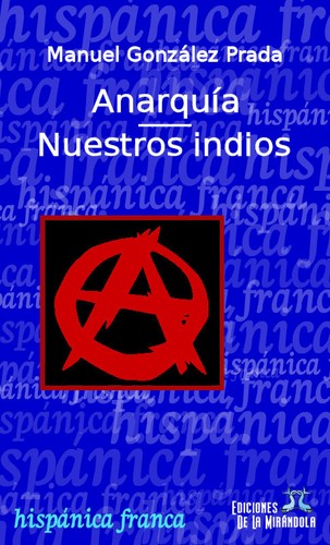 Anarquía, seguido de Nuestros Indios. by Manuel González Prada | Open  Library