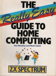 Cover of: The Really Easy Guide To Home Computing - ZX Spectrum