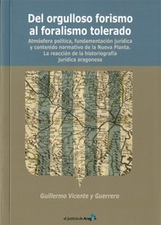 Cover of: Del orgulloso forismo al foralismo tolerado : Atmósfera política y contenido normativo de la Nueva Planta. La reacción de la historiografía jurídica aragonesa