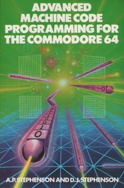 Advanced machine code programming for the Commodore 64 by A. P. Stephenson