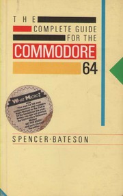 The complete guide for the Commodore 64 by Spencer Bateson