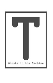 Cover of: T: Ghosts in the machine