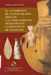 Cover of: El Yacimiento de Fuente de Isso (Hellín) y el poblamiento neolítico en la Provincia de Albacete