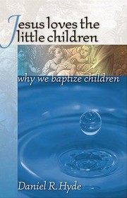 Cover of: Jesus Loves the Little Children: Why We Baptize Children