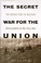 Cover of: The Secret War for the Union