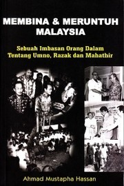 Cover of: Membina Dan Meruntuh Malaysia: Sebuah Imbasan Orang Dalam Tentang UMNO, Razak dan Mahathir by Ahmad Mustapha Hassan.