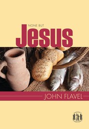 Cover of: None but Jesus by from the writings of John Flavel