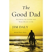 Cover of: The good dad: becoming the father you were meant to be