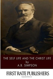 The Self Life and the Christ Life by A. B. Simpson