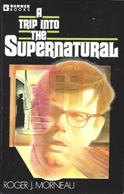 A trip into the supernatural by Roger J. Morneau