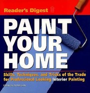 Cover of: Paint your home: skills, techniques, and tricks of the trade for professional looking interior painting