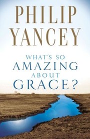 Cover of: What's So Amazing About Grace? by Philip Yancey