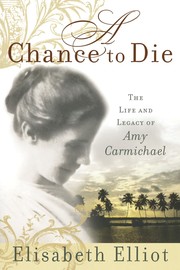 Cover of: A Chance to Die: The Life and Legacy of Amy Carmichael