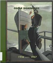 Cover of: Oscar Dominguez: antológica 1926-1957 : Centro Atlántico de Arte Moderno (Las Palmas de Gran Canaria), 23 de enero-31 marzo de 1996 : Centro de Arte "la Granja" (Santa Cruz de Tenerife), 19 de abril-18 de mayo de 1996 : Museo Nacional Centro de Arte Reina Sofía (Madrid), 25 de junio-16 de septiembre de 1996 : [exposición